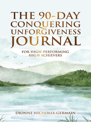 cover image of The 90-Day Conquering Unforgiveness Journal